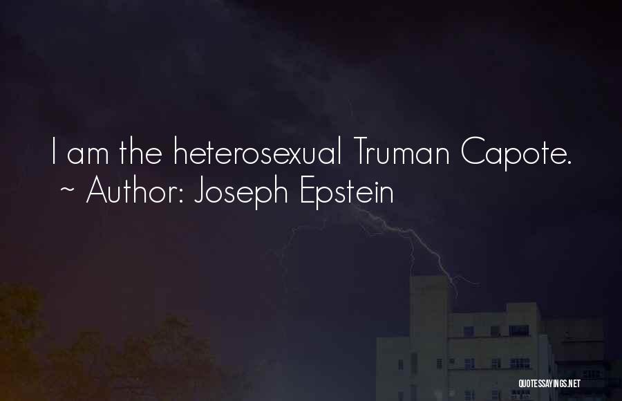 Joseph Epstein Quotes: I Am The Heterosexual Truman Capote.