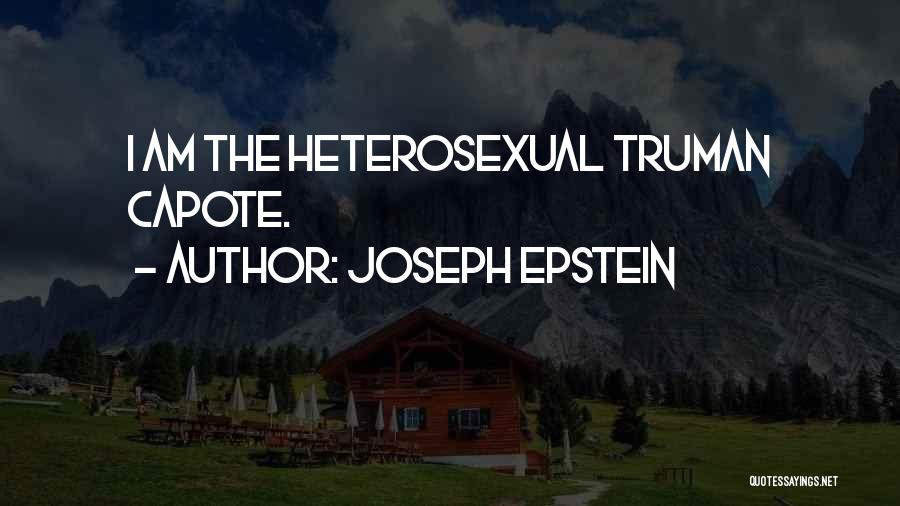 Joseph Epstein Quotes: I Am The Heterosexual Truman Capote.