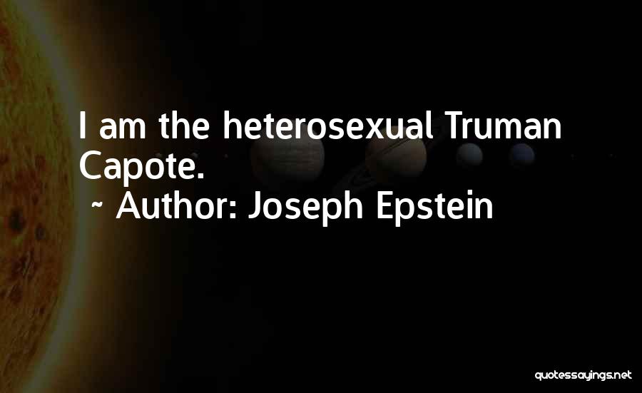 Joseph Epstein Quotes: I Am The Heterosexual Truman Capote.