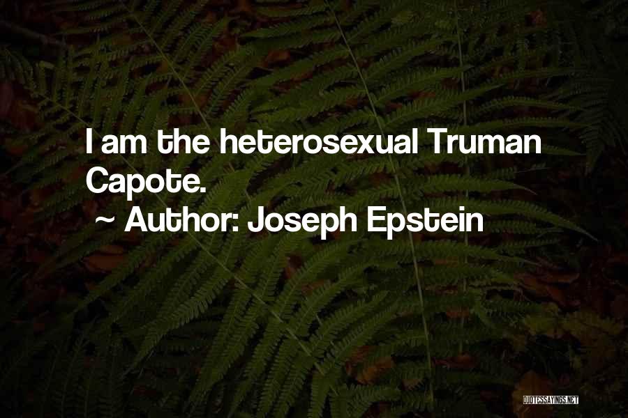 Joseph Epstein Quotes: I Am The Heterosexual Truman Capote.
