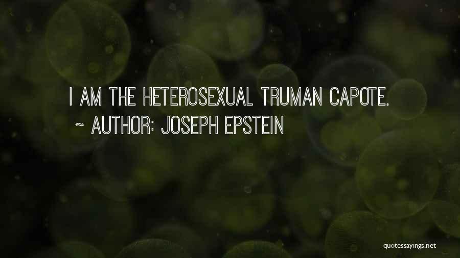 Joseph Epstein Quotes: I Am The Heterosexual Truman Capote.