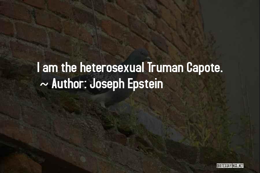 Joseph Epstein Quotes: I Am The Heterosexual Truman Capote.
