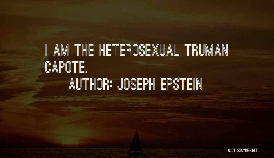 Joseph Epstein Quotes: I Am The Heterosexual Truman Capote.