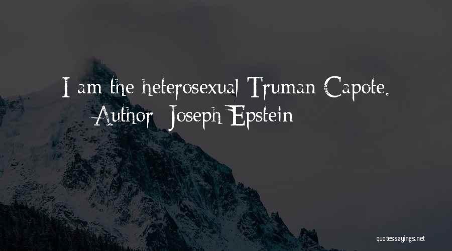 Joseph Epstein Quotes: I Am The Heterosexual Truman Capote.