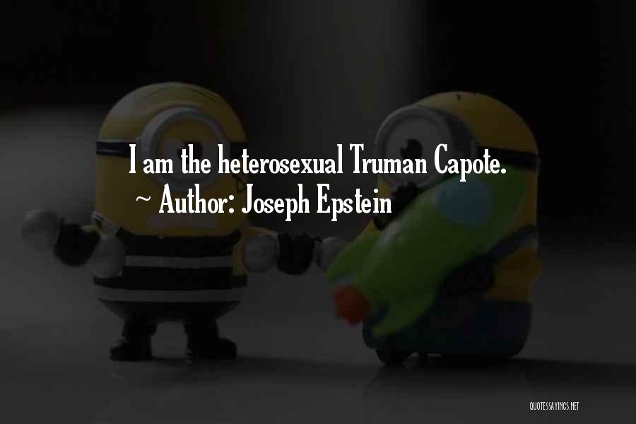 Joseph Epstein Quotes: I Am The Heterosexual Truman Capote.