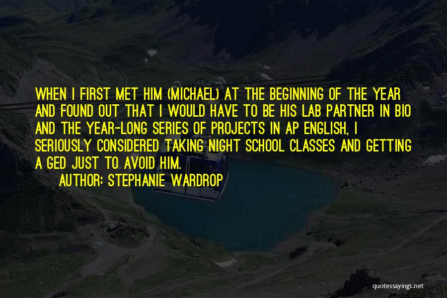 Stephanie Wardrop Quotes: When I First Met Him (michael) At The Beginning Of The Year And Found Out That I Would Have To