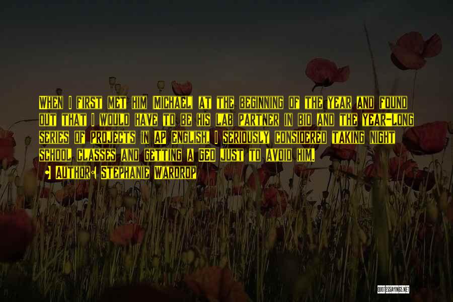 Stephanie Wardrop Quotes: When I First Met Him (michael) At The Beginning Of The Year And Found Out That I Would Have To