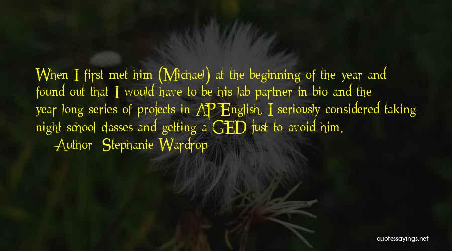 Stephanie Wardrop Quotes: When I First Met Him (michael) At The Beginning Of The Year And Found Out That I Would Have To