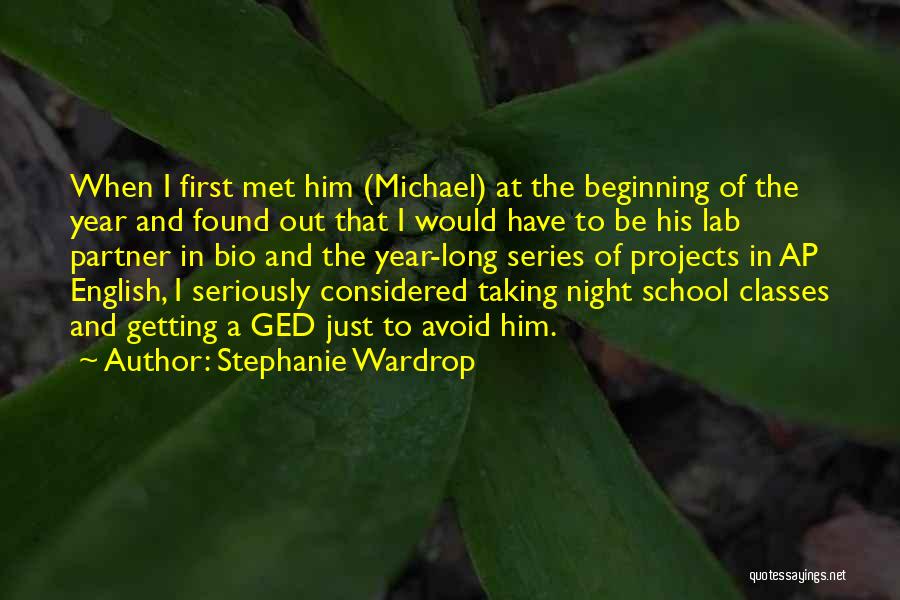 Stephanie Wardrop Quotes: When I First Met Him (michael) At The Beginning Of The Year And Found Out That I Would Have To