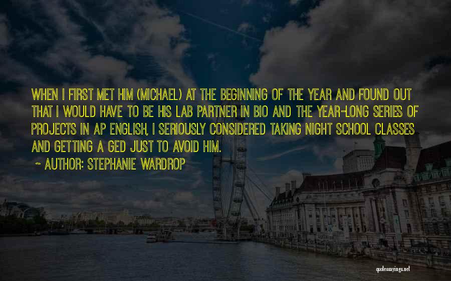 Stephanie Wardrop Quotes: When I First Met Him (michael) At The Beginning Of The Year And Found Out That I Would Have To