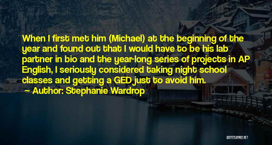 Stephanie Wardrop Quotes: When I First Met Him (michael) At The Beginning Of The Year And Found Out That I Would Have To