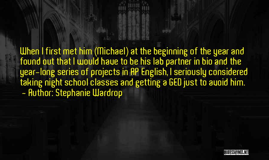 Stephanie Wardrop Quotes: When I First Met Him (michael) At The Beginning Of The Year And Found Out That I Would Have To