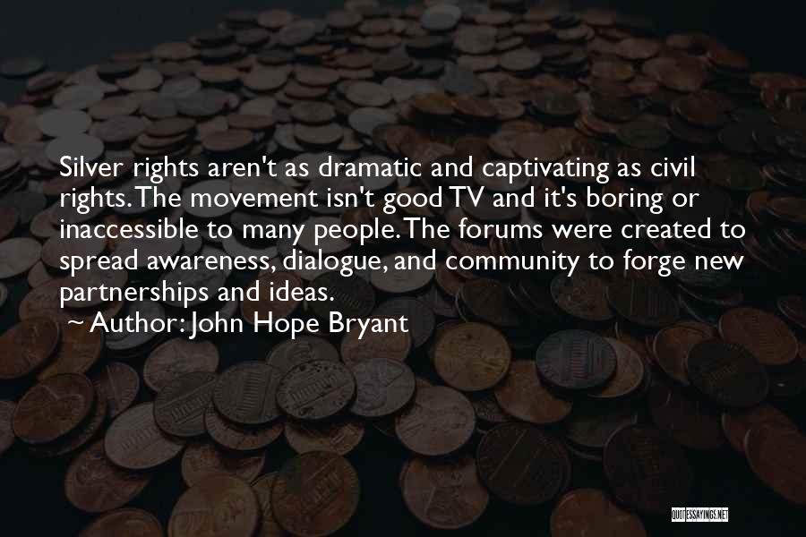 John Hope Bryant Quotes: Silver Rights Aren't As Dramatic And Captivating As Civil Rights. The Movement Isn't Good Tv And It's Boring Or Inaccessible