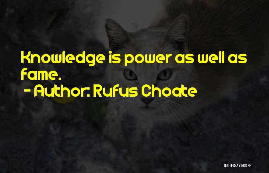 Rufus Choate Quotes: Knowledge Is Power As Well As Fame.