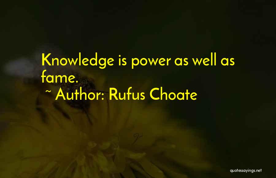 Rufus Choate Quotes: Knowledge Is Power As Well As Fame.