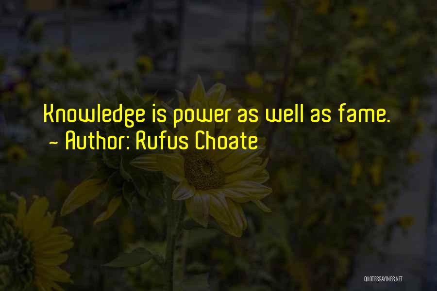 Rufus Choate Quotes: Knowledge Is Power As Well As Fame.