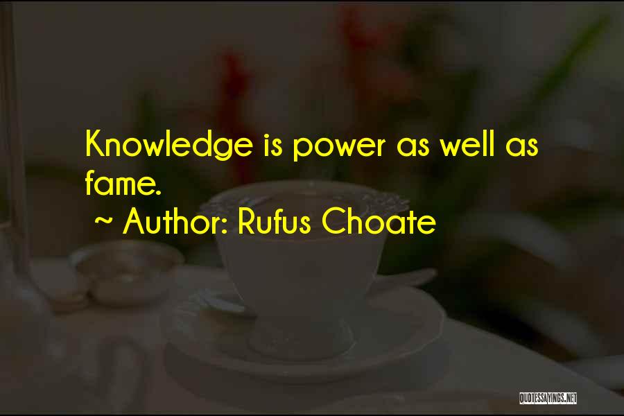 Rufus Choate Quotes: Knowledge Is Power As Well As Fame.