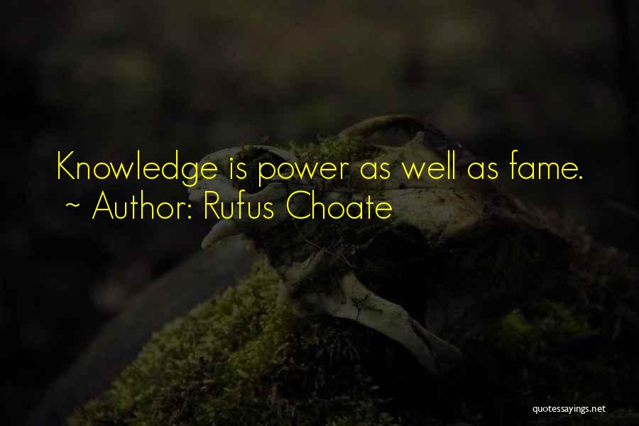 Rufus Choate Quotes: Knowledge Is Power As Well As Fame.