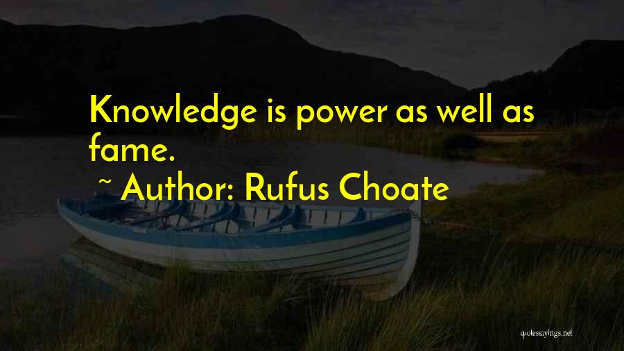 Rufus Choate Quotes: Knowledge Is Power As Well As Fame.
