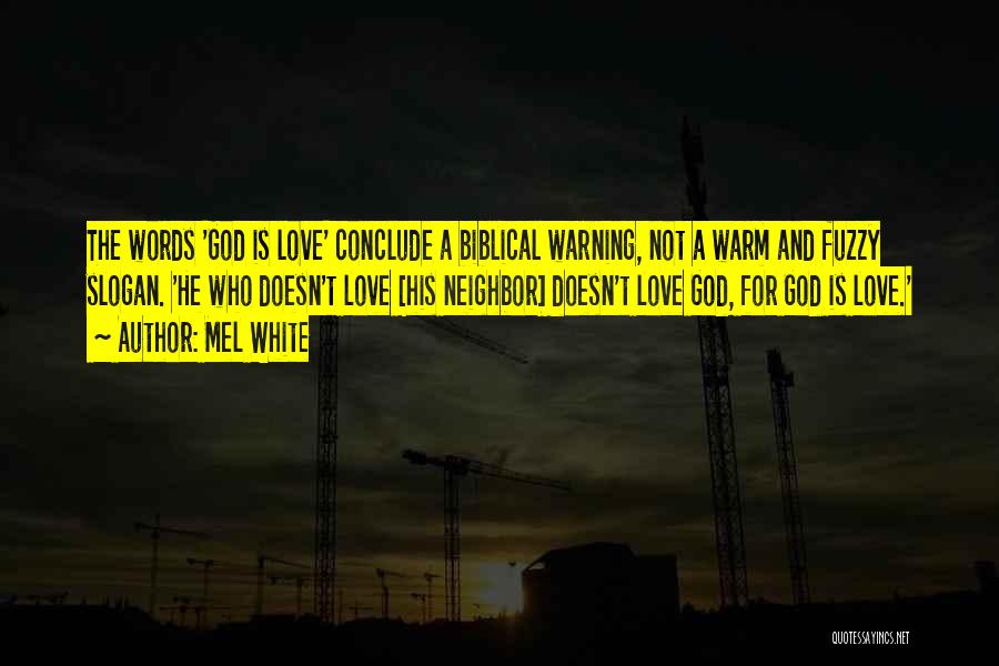 Mel White Quotes: The Words 'god Is Love' Conclude A Biblical Warning, Not A Warm And Fuzzy Slogan. 'he Who Doesn't Love [his