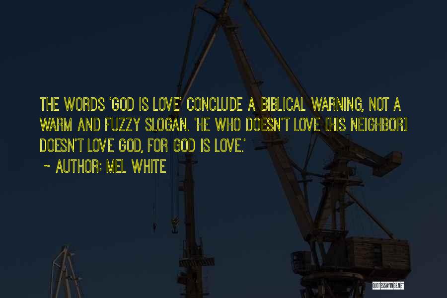 Mel White Quotes: The Words 'god Is Love' Conclude A Biblical Warning, Not A Warm And Fuzzy Slogan. 'he Who Doesn't Love [his