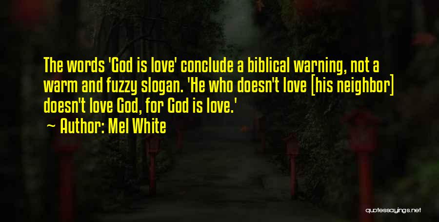 Mel White Quotes: The Words 'god Is Love' Conclude A Biblical Warning, Not A Warm And Fuzzy Slogan. 'he Who Doesn't Love [his