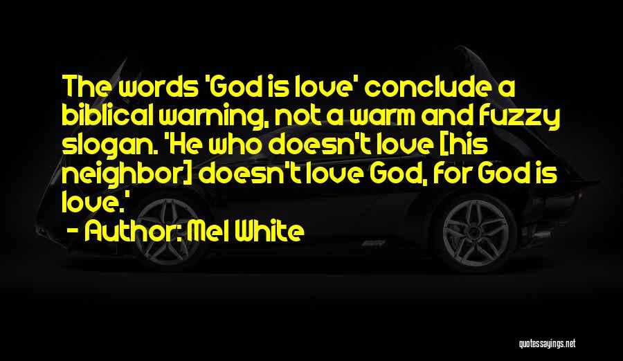 Mel White Quotes: The Words 'god Is Love' Conclude A Biblical Warning, Not A Warm And Fuzzy Slogan. 'he Who Doesn't Love [his