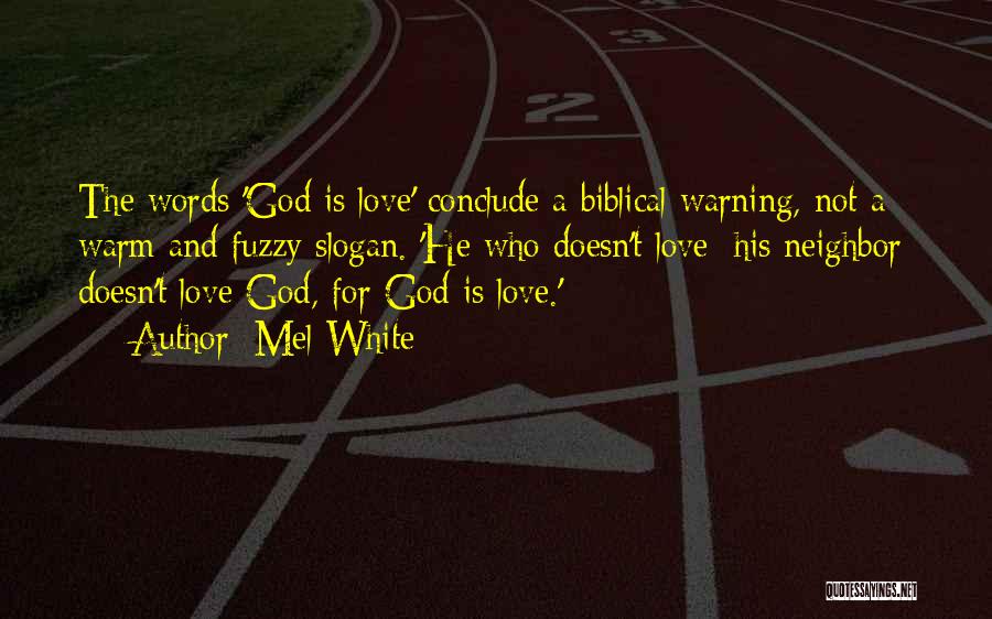 Mel White Quotes: The Words 'god Is Love' Conclude A Biblical Warning, Not A Warm And Fuzzy Slogan. 'he Who Doesn't Love [his