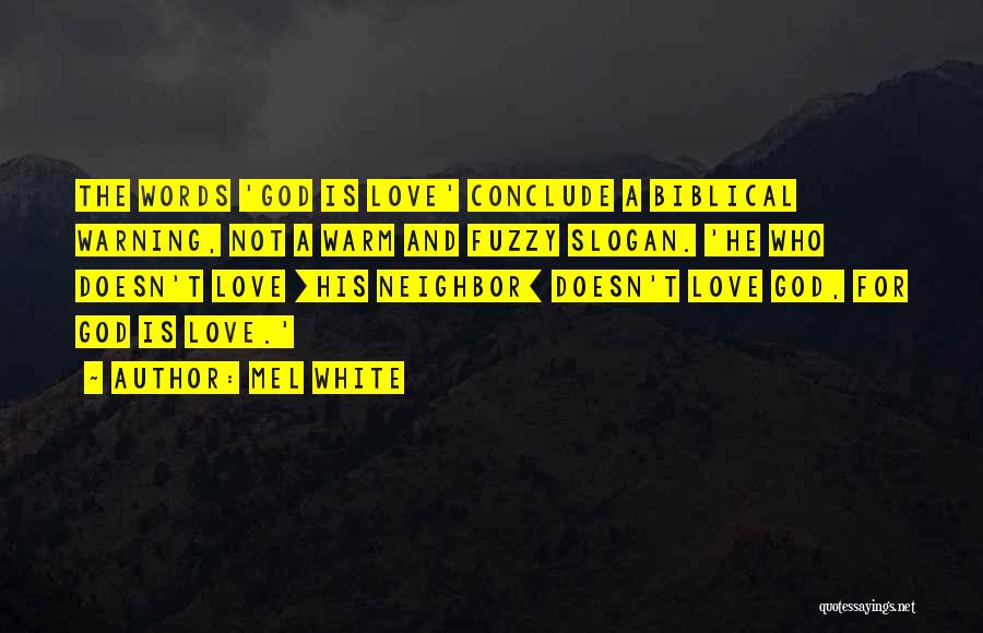 Mel White Quotes: The Words 'god Is Love' Conclude A Biblical Warning, Not A Warm And Fuzzy Slogan. 'he Who Doesn't Love [his