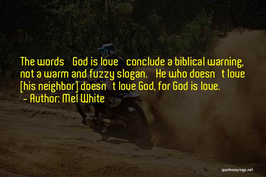 Mel White Quotes: The Words 'god Is Love' Conclude A Biblical Warning, Not A Warm And Fuzzy Slogan. 'he Who Doesn't Love [his