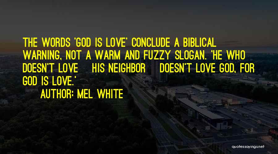 Mel White Quotes: The Words 'god Is Love' Conclude A Biblical Warning, Not A Warm And Fuzzy Slogan. 'he Who Doesn't Love [his