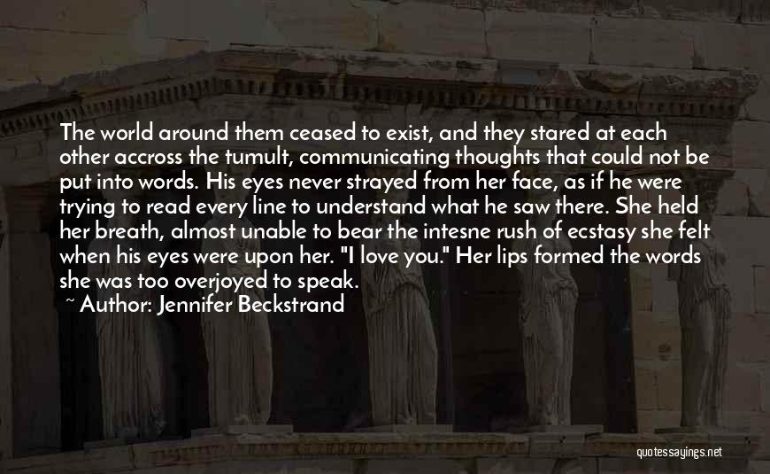 Jennifer Beckstrand Quotes: The World Around Them Ceased To Exist, And They Stared At Each Other Accross The Tumult, Communicating Thoughts That Could