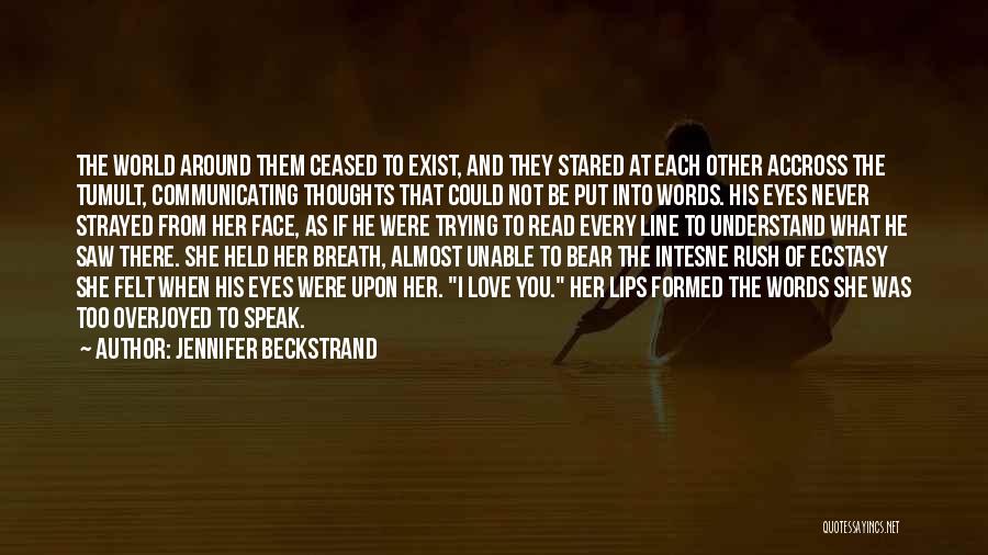 Jennifer Beckstrand Quotes: The World Around Them Ceased To Exist, And They Stared At Each Other Accross The Tumult, Communicating Thoughts That Could