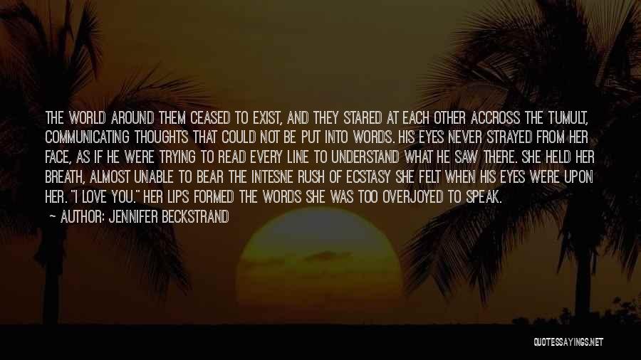 Jennifer Beckstrand Quotes: The World Around Them Ceased To Exist, And They Stared At Each Other Accross The Tumult, Communicating Thoughts That Could