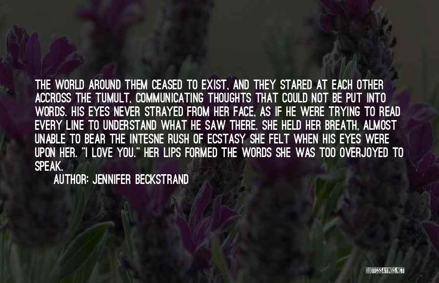 Jennifer Beckstrand Quotes: The World Around Them Ceased To Exist, And They Stared At Each Other Accross The Tumult, Communicating Thoughts That Could