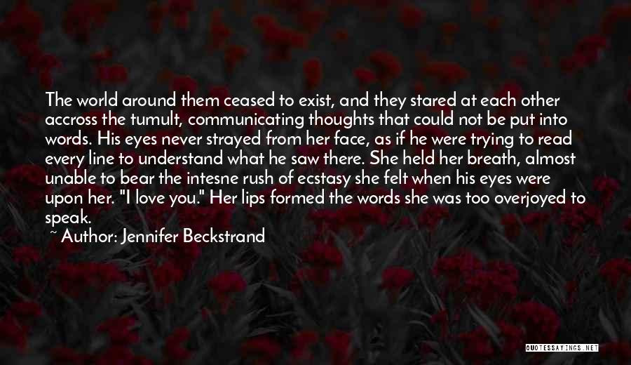 Jennifer Beckstrand Quotes: The World Around Them Ceased To Exist, And They Stared At Each Other Accross The Tumult, Communicating Thoughts That Could