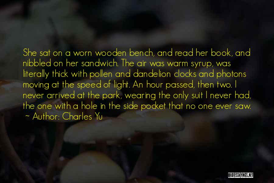 Charles Yu Quotes: She Sat On A Worn Wooden Bench, And Read Her Book, And Nibbled On Her Sandwich. The Air Was Warm