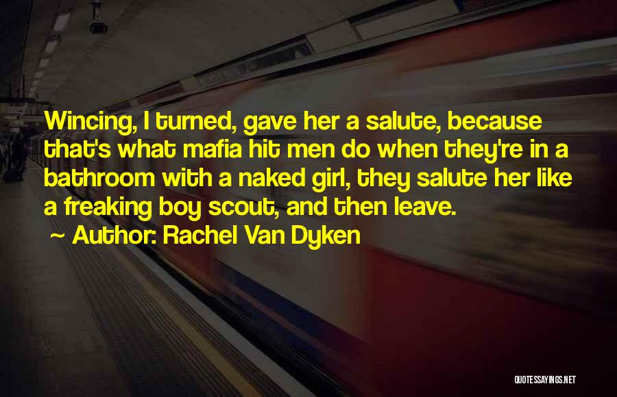Rachel Van Dyken Quotes: Wincing, I Turned, Gave Her A Salute, Because That's What Mafia Hit Men Do When They're In A Bathroom With
