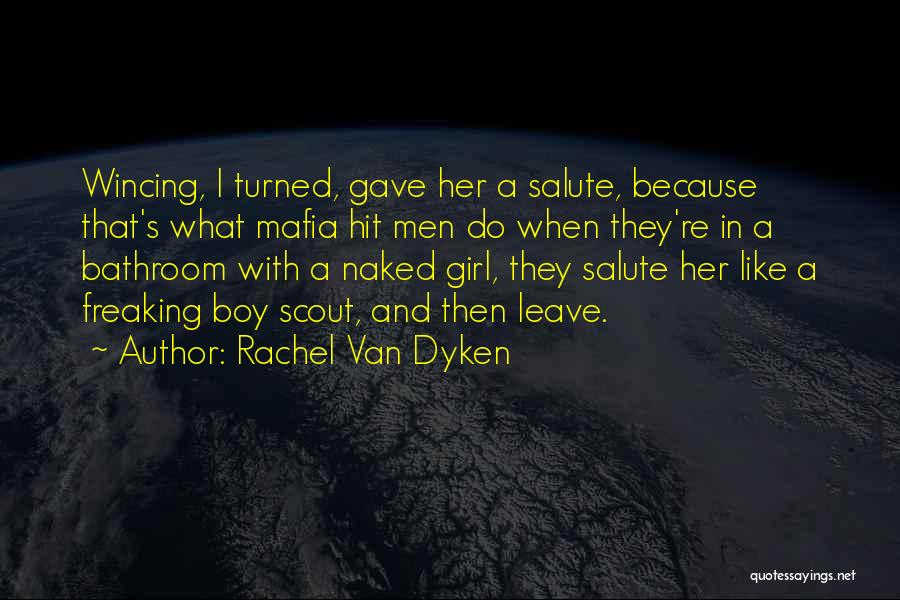 Rachel Van Dyken Quotes: Wincing, I Turned, Gave Her A Salute, Because That's What Mafia Hit Men Do When They're In A Bathroom With