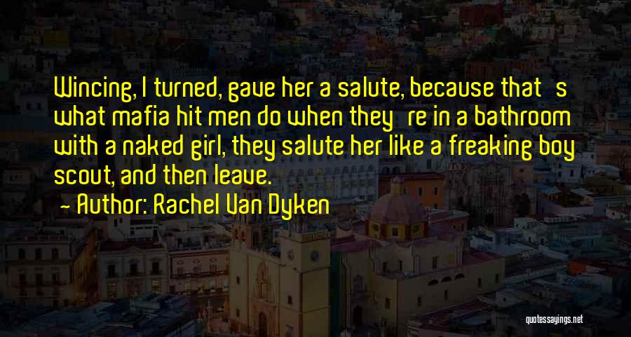 Rachel Van Dyken Quotes: Wincing, I Turned, Gave Her A Salute, Because That's What Mafia Hit Men Do When They're In A Bathroom With