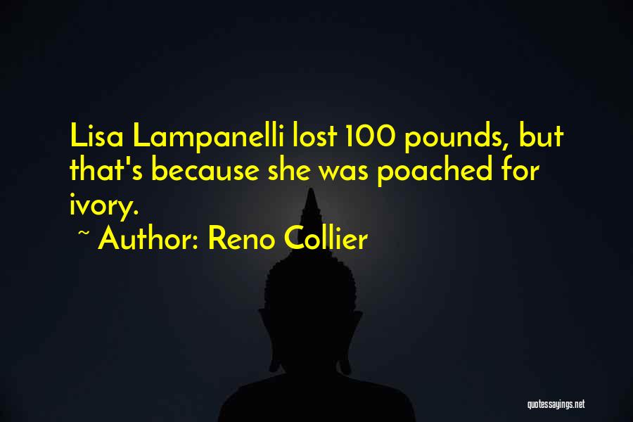 Reno Collier Quotes: Lisa Lampanelli Lost 100 Pounds, But That's Because She Was Poached For Ivory.