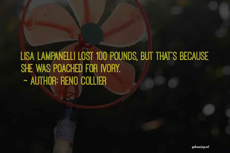 Reno Collier Quotes: Lisa Lampanelli Lost 100 Pounds, But That's Because She Was Poached For Ivory.