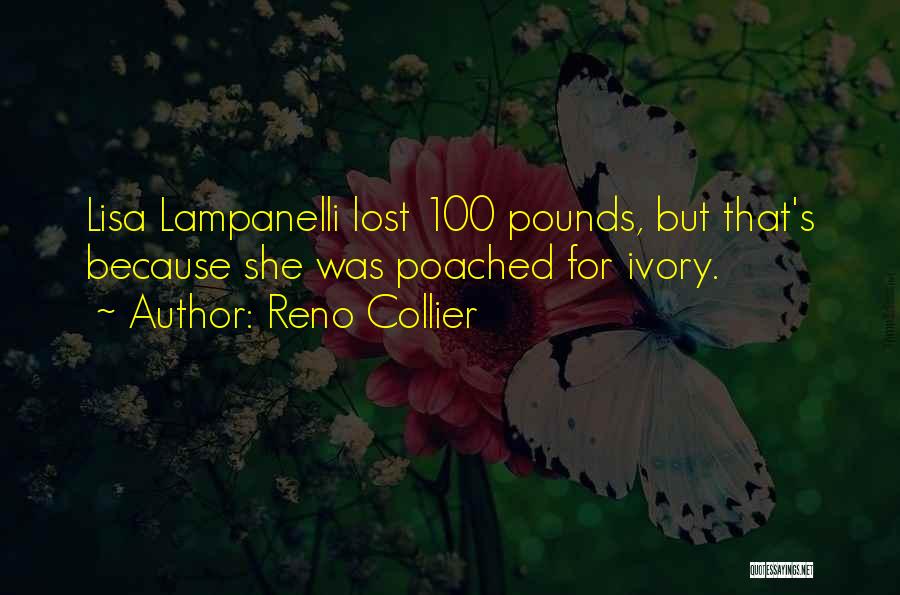 Reno Collier Quotes: Lisa Lampanelli Lost 100 Pounds, But That's Because She Was Poached For Ivory.