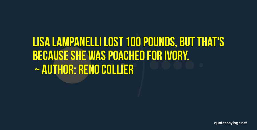 Reno Collier Quotes: Lisa Lampanelli Lost 100 Pounds, But That's Because She Was Poached For Ivory.