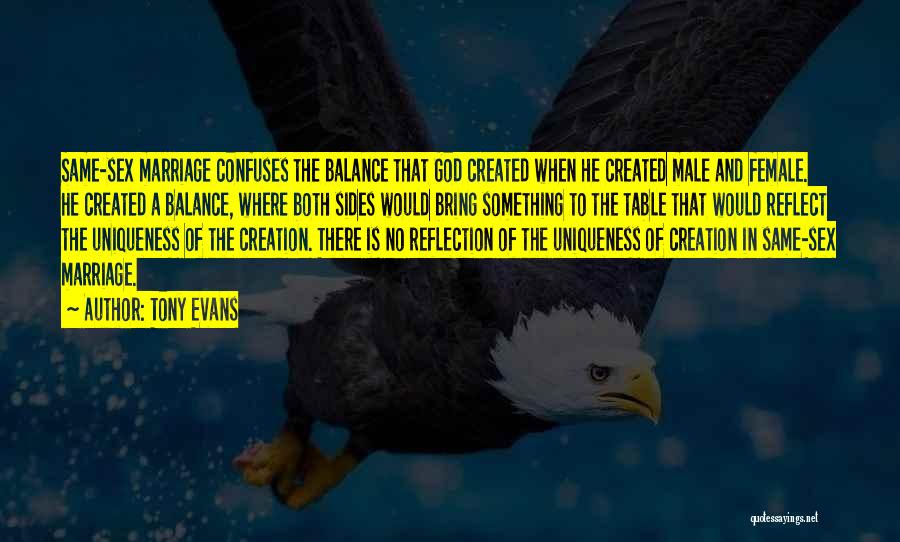 Tony Evans Quotes: Same-sex Marriage Confuses The Balance That God Created When He Created Male And Female. He Created A Balance, Where Both
