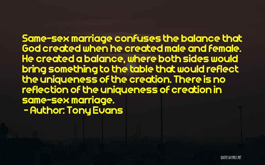 Tony Evans Quotes: Same-sex Marriage Confuses The Balance That God Created When He Created Male And Female. He Created A Balance, Where Both