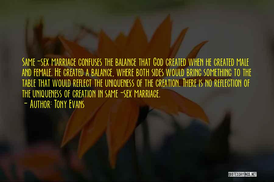Tony Evans Quotes: Same-sex Marriage Confuses The Balance That God Created When He Created Male And Female. He Created A Balance, Where Both
