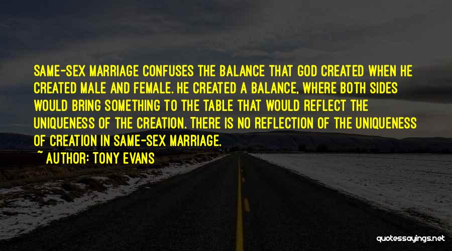 Tony Evans Quotes: Same-sex Marriage Confuses The Balance That God Created When He Created Male And Female. He Created A Balance, Where Both