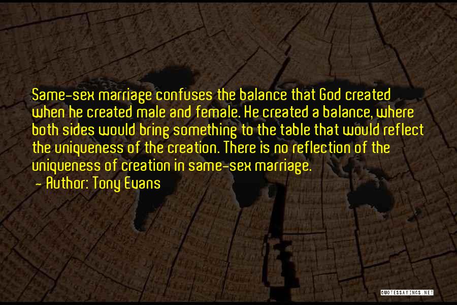 Tony Evans Quotes: Same-sex Marriage Confuses The Balance That God Created When He Created Male And Female. He Created A Balance, Where Both