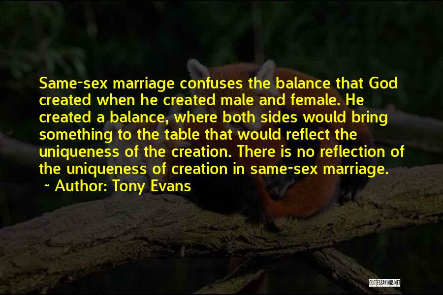 Tony Evans Quotes: Same-sex Marriage Confuses The Balance That God Created When He Created Male And Female. He Created A Balance, Where Both